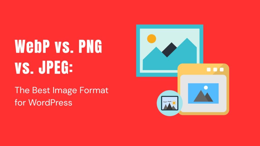 WebP vs PNG vs Jpeg | Best image format for WordPress